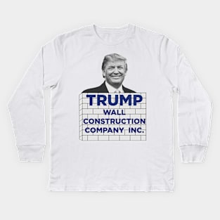 Trump Wall Construction Company! Kids Long Sleeve T-Shirt